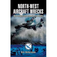 North-West Aircraft Wrecks: New Insights into Dramatic Last Flights (Aviation Heritage Trail)