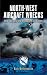 Search : NORTH-WEST AIRCRAFT WRECKS: New Insights into Dramatic Last Flights (Aviation Heritage Trail Series)