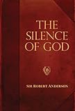 The Silence of God (Sir Robert Anderson Library Series)