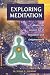 Exploring Meditation: Master the Ancient Art of Relaxation and Enlightenment (Exploring Series)