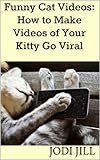 Funny Cat Videos: How to Make Videos of Your Kitty Go Viral