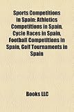 Sports Competitions in Spain: Athletics Competitions in Spain, Cycle Races in Spain, Football Competitions in Spain, Golf Tournaments in Spain