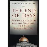 The End of Days: Fundamentalism and the Struggle for the Temple Mountby Gershom Gorenberg
