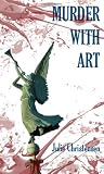 Murder With Art: A Ruby Neptune Mystery (Volume 2)