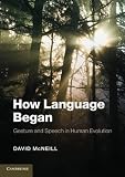 How language began : gesture and speech in human evolution