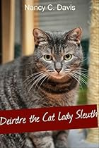 Deirdre The Cat Lady Sleuth (Deirdre The Cat Lady Sleuth Cozy Mystery Book 1) Deirdre The Cat Lady Sleuth (Deirdre The Cat Lady Sleuth Cozy Mystery Book 1)