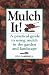 Mulch It!: A Practical Guide to Using Mulch in the Garden and Landscape