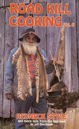 Road Kill Cooking Redneck Style and More Tails From the Fast Lane (Vol II)