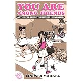 YouAreAmongFriends:AdvicefortheLittleSistersINeverHad