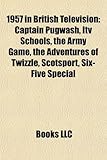 1957 in British Television: Captain Pugwash, Itv Schools, the Army Game, the Adventures of Twizzle, Scotsport, Six-Five Special-