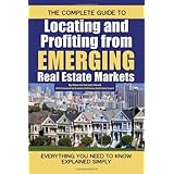 the complete guide to locating and profiting from emerging real estate markets everything you need to know explained