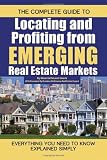 The Complete Guide to Locating and Profiting from Emerging Real Estate Markets: Everything You Need to Know Explained Simply (Back-To-Basics)