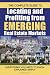 The Complete Guide to Locating and Profiting from Emerging Real Estate Markets: Everything You Need to Know Explained Simply (Back-To-Basics)