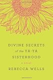 Divine Secrets of the Ya-Ya Sisterhood: Novel, A (Ya-Yas)