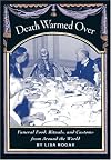 Death Warmed over: Funeral Food, Rituals & Customs from Around World