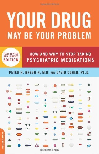 Your Drug May Be Your Problem, Revised Edition: How and Why to Stop Taking Psychiatric Medications Book Image