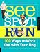 See Spot Run: 100 Ways to Work Out with Your Dog