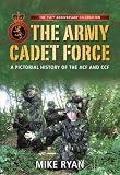 The Army Cadet Force : a pictorial history of the ACF and CCF : the 150th anniversary celebration