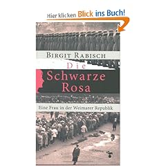 Die schwarze Rosa. Eine Frau in der Weimarer Republik