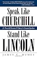 Speak Like Churchill, Stand Like Lincoln: 21 Powerful Secrets of History's Greatest Speakers