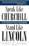 Speak Like Churchill, Stand Like Lincoln: 21 Powerful Secrets of History's Greatest Speakers