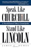 Speak Like Churchill, Stand Like Lincoln: 21 Powerful Secrets of Historys Greatest Speakers
