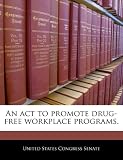 An act to promote drug-free workplace programs.
