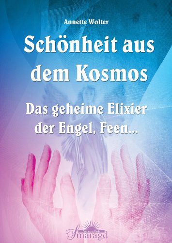 Produkt-Bild: Sch&ouml;nheit aus dem Kosmos - Das geheime Elixier der Engel, Feen...