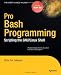 Pro Bash Programming: Scripting the GNU/Linux Shell (Expert's Voice in Linux)