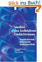 Medien des kollektiven Ged�chtnisses. Historizit�t - Konstruktivit�t - Kulturspezifit�t