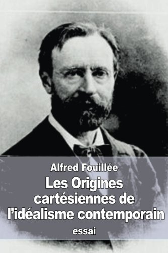 Les Origines cartésiennes de l'idéalisme contemporain (French Edition)