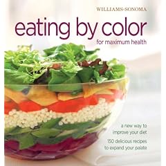 Williams-Sonoma Eating by Color for maximum health: A New Way to Improve Your Diet; 150 delicious ways to expand your palate (William Sonoma Essentials)