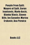 People from Split: Goran Ivani Evi, Mario an I, Blanka Vla I, Slaven Bili, Ivo Sanader, Marina Erakovic, Uros Vico, Igor Tudor, Toni Kuko KUKO