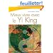 Mieux vivre avec le Yi King : La Voie du Ciel et de la Terre