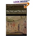 Click here to buy  The Only Land They Knew: American Indians in the Old South  by J. Leitch Wright Jr. and James H. Merrell.