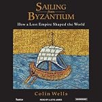 Sailing from Byzantium: How a Lost Empire Shaped the World | Colin Wells