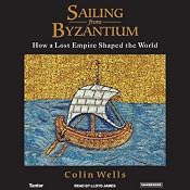 Sailing from Byzantium: How a Lost Empire Shaped the World | [Colin Wells]