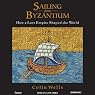 Sailing from Byzantium: How a Lost Empire Shaped the World