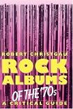 Rock Albums Of The 70s: A Critical Guide (Da Capo Paperback)