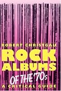 Rock Albums Of The 70s: A Critical Guide (Da Capo Paperback)