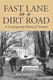 FAST LANE ON A DIRT ROAD: A Contemporary History of Vermont