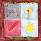 I Love the Changing Seasons ~ Tiffany A. Higgins