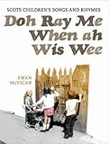 Doh ray me, when ah wis wee : Scots children's songs and rhymes