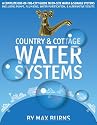 Country and Cottage Water Systems: A Complete Out-of-the-City Guide to On-Site Water and Sewage Systems, Including Pumps, Plumbing, Water Purification and Alternative Toilets