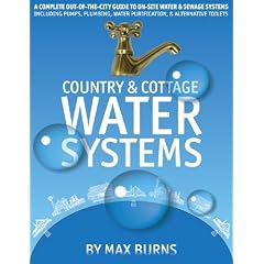 Country and Cottage Water Systems: A Complete Out-of-the-City Guide to On-Site Water and Sewage Systems, Including Pumps, Plumbing, Water Purification and Alternative Toilets