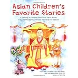 Asian Children's Favorite Stories: A Treasury of Folktales from China, Japan, Korea, India, the Philippines, Thailand, Indonesia and Malaysia