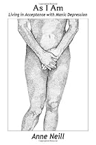 As I Am: Living in Acceptance with Manic Depression As I Am: Living in Acceptance with Manic Depression