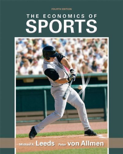 The Economics of Sports, 4th Edition by Leeds, Michael, von Allmen, Peter 4th edition (2010) Hardcover