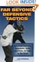 Far Beyond Defensive Tactics: Advanced Concepts, Techniques, Drills, and Tricks for Cops on the Street