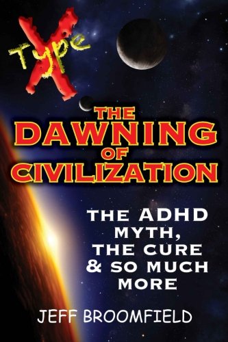 TypeX - The Dawning Of Civilization: You're Not Crazy ... It's The Rest Of The World. A Look At The ADHD Mind.